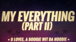 B Lovee - My Everything (Part II) ft. A Boogie Wit da Hoodie (Lyrics)