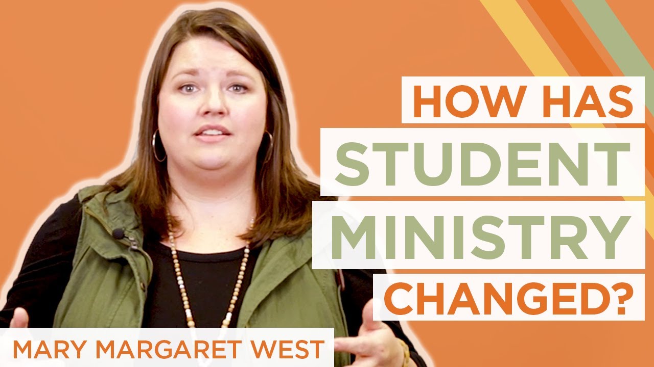 How Has Student Ministry Changed? | Mary Margaret West