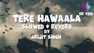 Tere Hawaala Lo-Fi Slowed Reverb By Arijit Singh