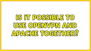 Is it possible to use openvpn and apache together?