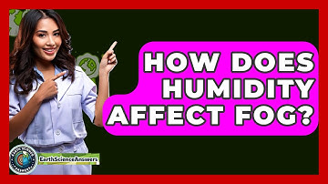 How Does Humidity Affect Fog? - Earth Science Answers