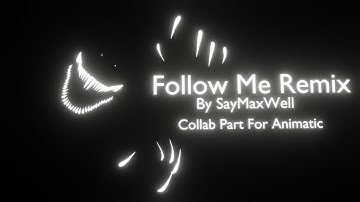 Follow Me Remix By SayMaxWell Collab part for @NCCAnimations