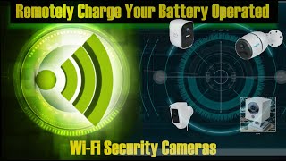 Remotely Charge Your Battery Powered Security Cameras (Goodby Ladder!)