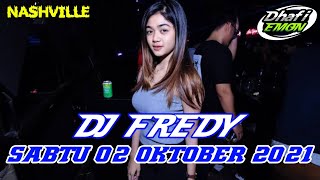 DJ FREDY TERBARU SABTU 02 OKTOBER 2021 FULL BASS AT NASHVILLE