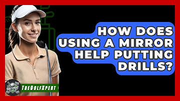 How Does Using A Mirror Help Putting Drills? - The Golf Xpert
