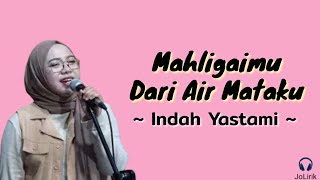 Mahligaimu Dari Air Mataku - Indah Yastami Cover (Lirik Lagu)
