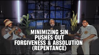 Minimizing Sin Pushes Out Forgiveness & Absolution (Repentance)