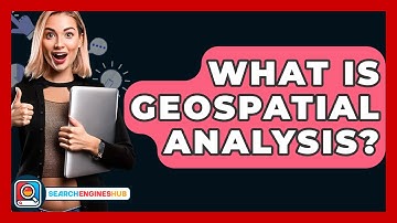 What Is Geospatial Analysis? - SearchEnginesHub.com