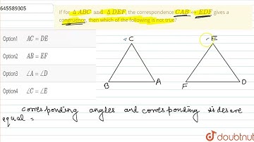 If for ∆ABC and ∆DEF, the correspondence CAB ↔ EDF gives a congruence, then which of the followi...