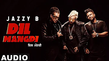 Dil Mangdi (Full Audio) | Jazzy B feat Sukh-E | Apache Indian | Jaani | Latest Punjabi Songs 2019