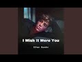 I Wish It Were You I Wish It Were You