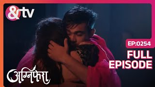 Vishu और Srishti एक Romantic रात बिताते हैं | Agnifera | Full Ep 254 | Ankit G, Yukti K - And TV
