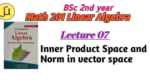 Lecture 07- Inner Product Space & Norm- TU BSc 2nd year - Math  201-unique study