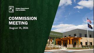 Oregon Fish & Wildlife Commission Meeting, August 14, 2026 Part 1