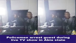 Policemen arrest guest during live TV show in Abia state [VIDEO]