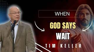 WHEN GOD SAYS WAIT | TIM KELLER SERMONS 2026