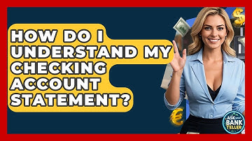 How Do I Understand My Checking Account Statement? - Ask Your Bank Teller