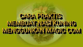 Cara Masak Nasi Kuning yang Praktis pakai Magic Com