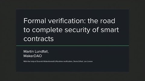 Formal verification: the road to complete security of smart contracts - Martin Lundfall
