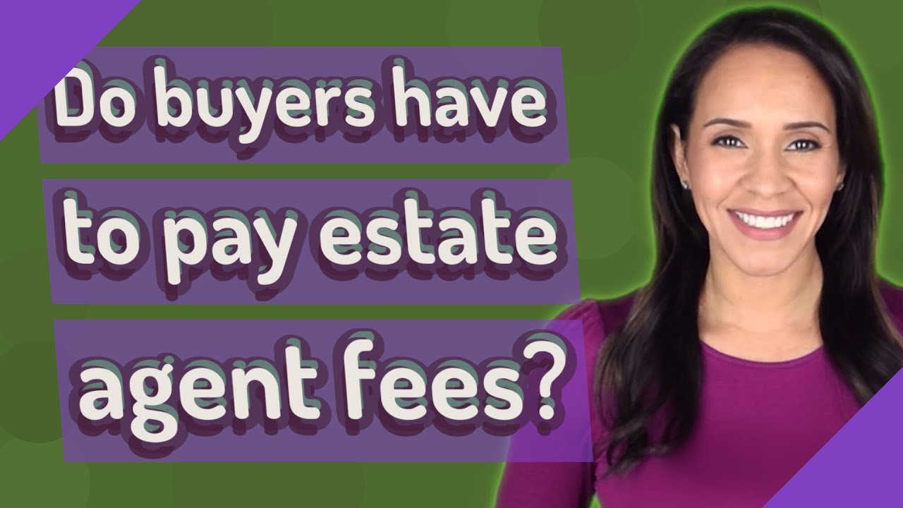 Do buyers have to pay estate agent fees?