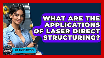 What Are The Applications Of Laser Direct Structuring? - How It Comes Together