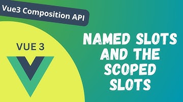 34. Named Slots and the Scoped Slots in the Vue 3 Composition API - Vue 3