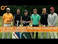THE 'GOLF, CRICKET, FOOTBALL CHALLENGE' - WITH SPECIAL GUESTS