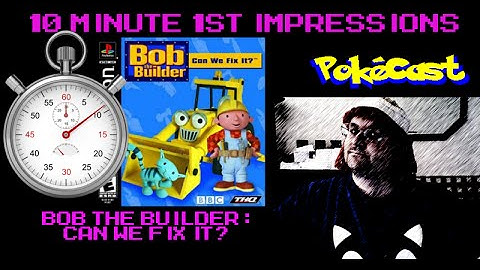 10 Minute 1st Impressions : Bob the Builder : Can We Fix It?