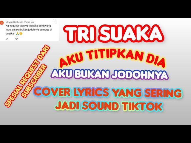 TRISUAKA  - AKU BUKAN JODOHNYA AKU TITIPKAN DIA LANJUTKAN PERJUANGANKU COVER LYRICS LAGU SEDIH class=