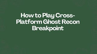 How to Play Cross-Platform Ghost Recon Breakpoint