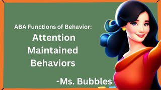 ABA Functions of Behavior: Attention Maintained Behaviors