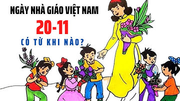 20-11 là ngày gì? Nguồn gốc, ý nghĩa của ngày Nhà giáo Việt Nam |Hiểu biết thú vị
