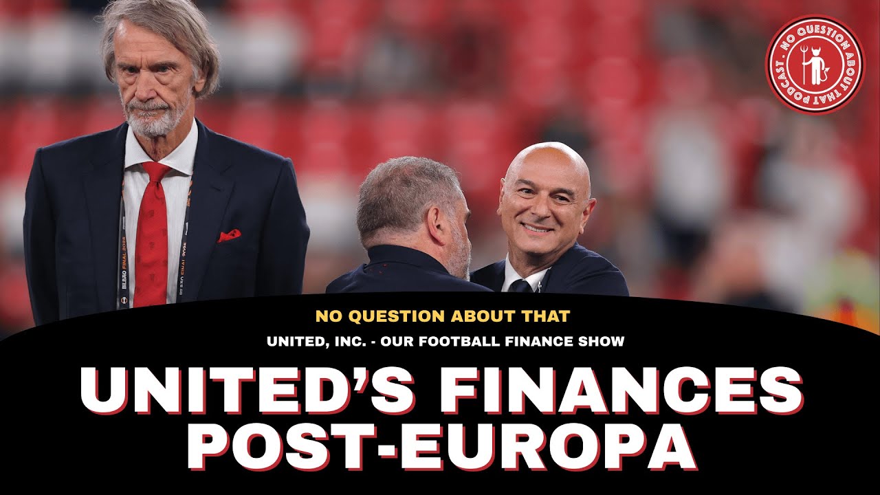The Football Finance Show: United's Finances With No Europe | No Question About That Podcast