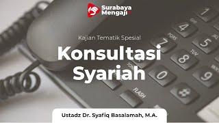 Konsultasi Syariah - Ustadz Dr. Syafiq Riza Basalamah, M.A. (حفظه الله تعالى)