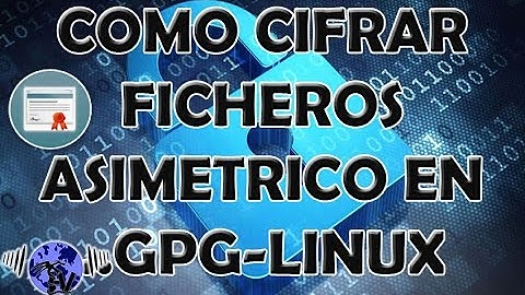 [VIDEO TUTORIAL] Cifrar archivos asimetrico GPG Linux
