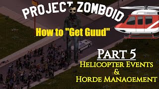 Project Zomboid: How to 'Git Guud' Survival Guide - Part 5: Helicopter Events & Horde Management