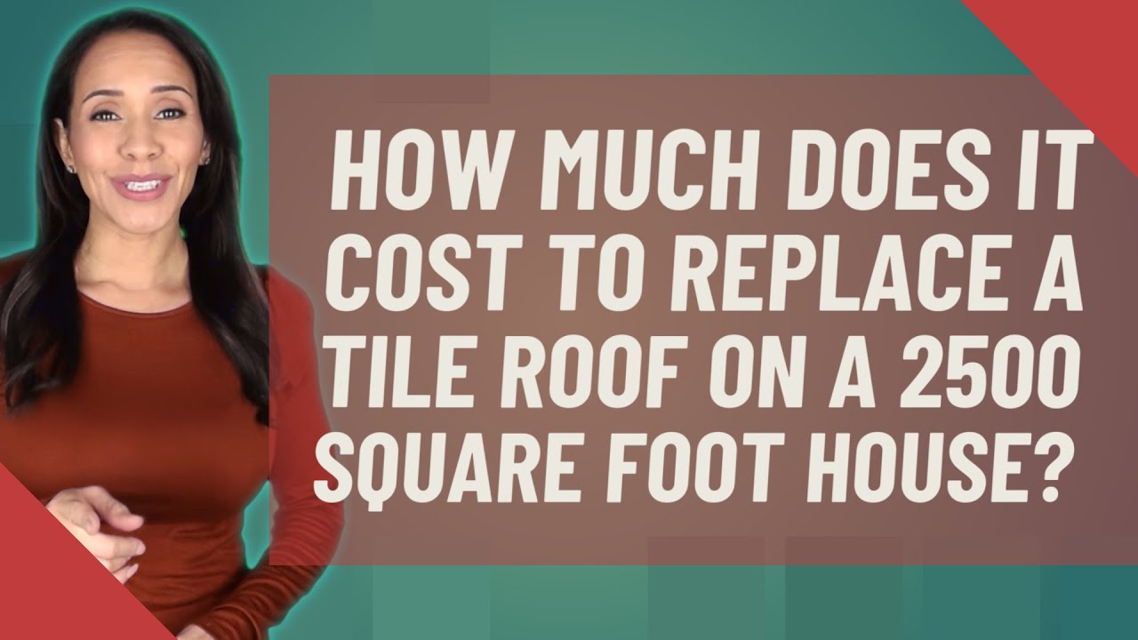 How much does it cost to replace a tile roof on a 2500 square foot