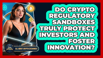 Do Crypto Regulatory Sandboxes Truly Protect Investors And Foster Innovation?