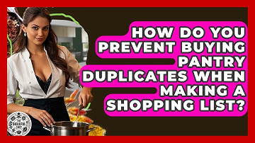 How Do You Prevent Buying Pantry Duplicates When Making A Shopping List? - The Skillful Chef