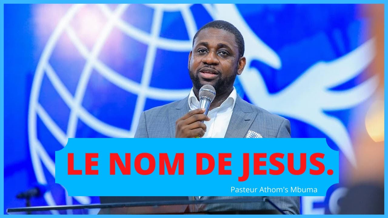 LE NOM DE JESUS.  Pst Athom's Mbuma