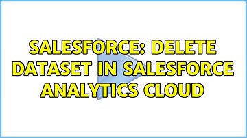 Salesforce: Delete Dataset in Salesforce Analytics Cloud (4 Solutions!!)