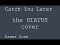 Catch You Later / the HIATUS (cover)