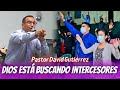 🔴DIOS ESTÁ BUSCANDO INTERCESORES - Pastor David Gutiérrez
