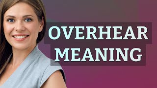 Overhear | meaning of Overhear