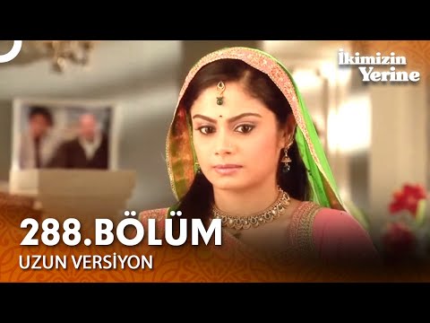 İkimizin Yerine Hint Dizisi 288. Bölüm (Uzun Versiyon)