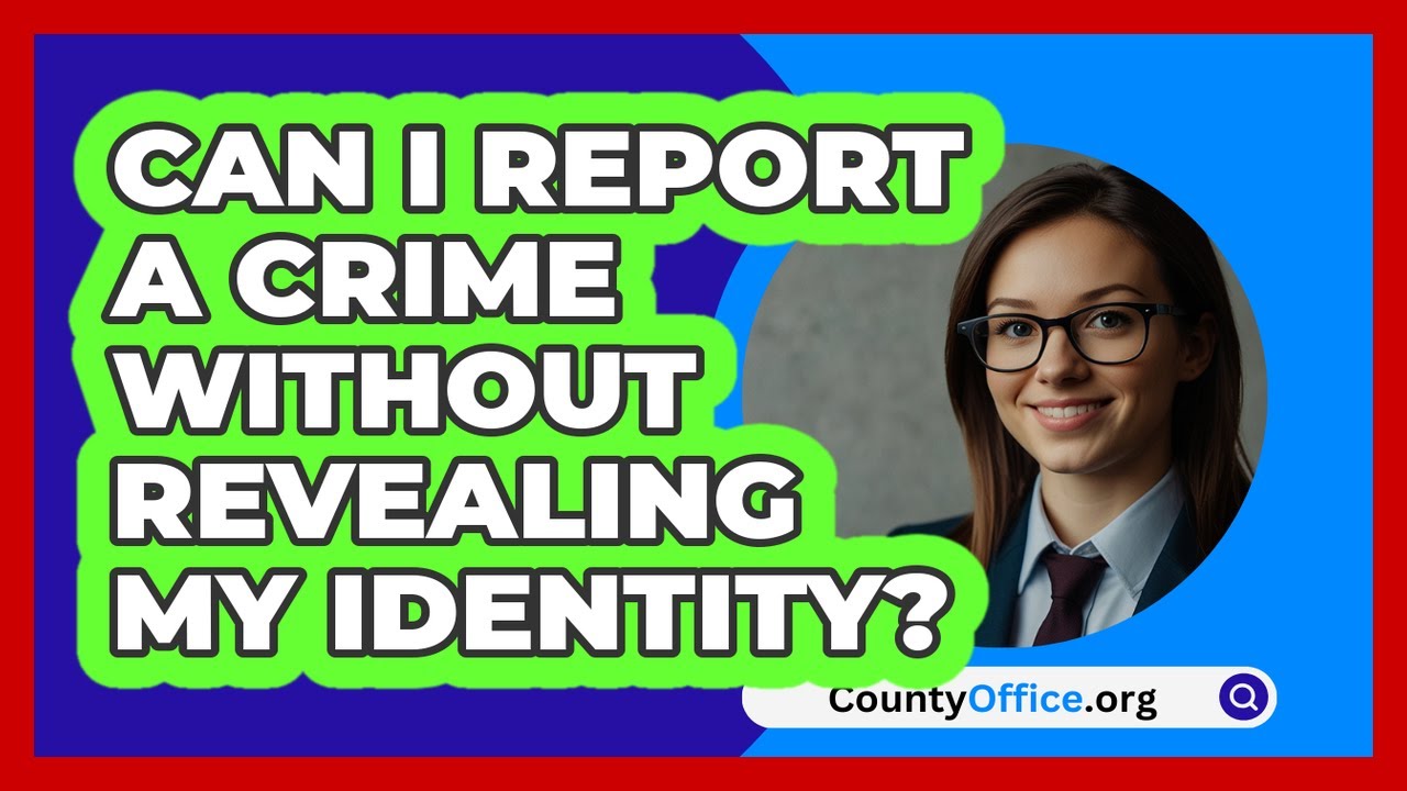 Can I Report A Crime Without Revealing My Identity? - CountyOffice.org