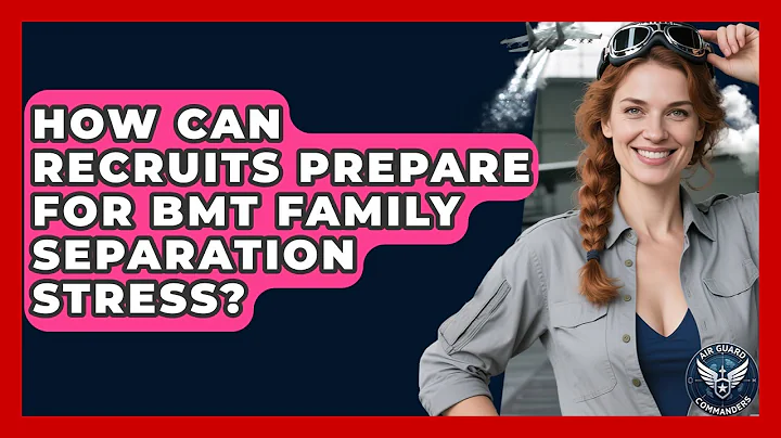 How Can Recruits Prepare For BMT Family Separation Stress? - Air Guard Commanders