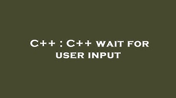 C++ : C++ wait for user input