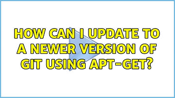 Unix & Linux: How can I update to a newer version of Git using apt-get? (4 Solutions!!)