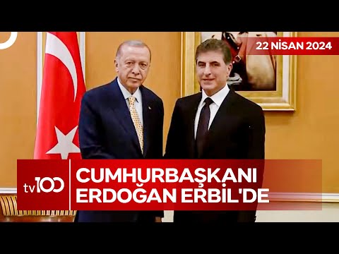 Cumhurbaşkanı Erdoğan, Erbil'e Ayak Bastı | TV100 Ana Haber